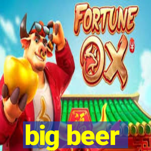 big beer